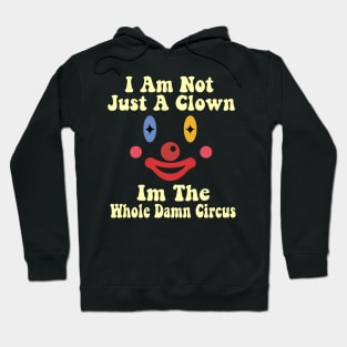 I Am Not Just A Clown - Clown  Funny Hoodie